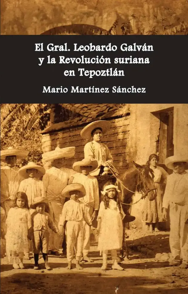 El Gral. Leobardo Galván y la Revolución suriana en Tepoztlán